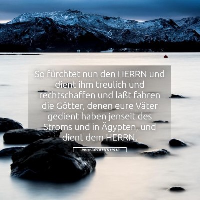 Picture 05 - Josua 24:14 LUTH1912 - So fürchtet nun den HERRN und dient ihm treulich - Bible Verse Picture