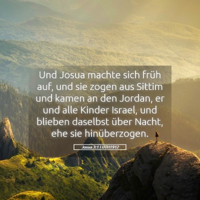 Picture 05 - Josua 3:1 LUTH1912 - Und Josua machte sich früh auf, und sie zogen - Bible Verse Picture
