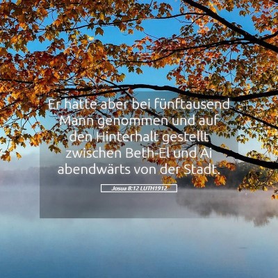 Picture 05 - Josua 8:12 LUTH1912 - Er hatte aber bei fünftausend Mann genommen und - Bible Verse Picture