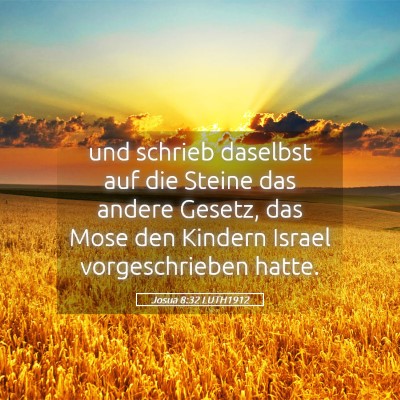 Picture 05 - Josua 8:32 LUTH1912 - und schrieb daselbst auf die Steine das andere - Bible Verse Picture