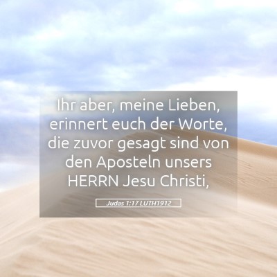 Picture 05 - Judas 1:17 LUTH1912 - Ihr aber, meine Lieben, erinnert euch der Worte, - Bible Verse Picture