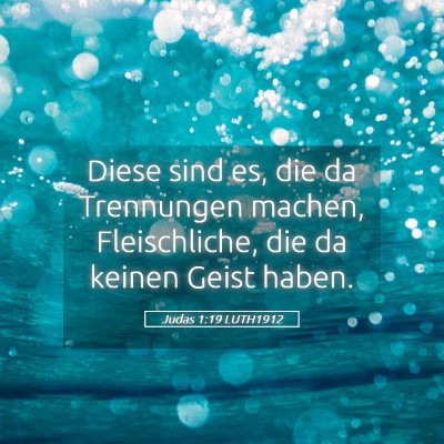 Picture 05 - Judas 1:19 LUTH1912 - Diese sind es, die da Trennungen machen, - Bible Verse Picture