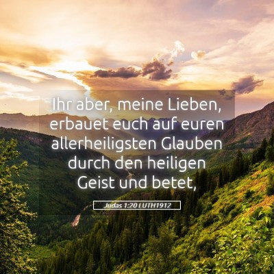 Picture 05 - Judas 1:20 LUTH1912 - Ihr aber, meine Lieben, erbauet euch auf euren - Bible Verse Picture