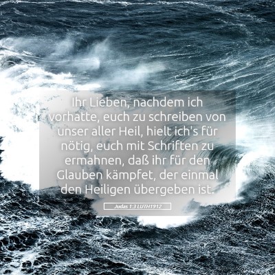Picture 05 - Judas 1:3 LUTH1912 - Ihr Lieben, nachdem ich vorhatte, euch zu - Bible Verse Picture