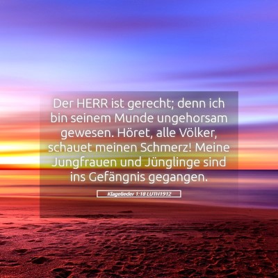 Picture 05 - Klagelieder 1:18 LUTH1912 - Der HERR ist gerecht; denn ich bin seinem Munde - Bible Verse Picture