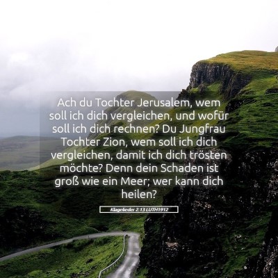 Picture 05 - Klagelieder 2:13 LUTH1912 - Ach du Tochter Jerusalem, wem soll ich dich - Bible Verse Picture