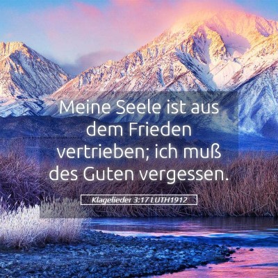 Picture 05 - Klagelieder 3:17 LUTH1912 - Meine Seele ist aus dem Frieden vertrieben; ich - Bible Verse Picture