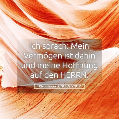 Picture 05 - Klagelieder 3:18 LUTH1912 - Ich sprach: Mein Vermögen ist dahin und meine - Bible Verse Picture