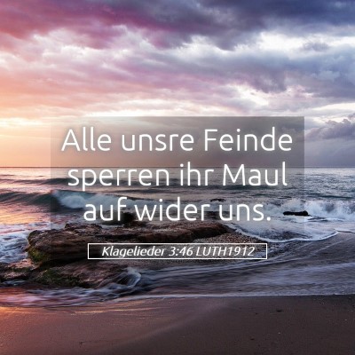 Picture 05 - Klagelieder 3:46 LUTH1912 - Alle unsre Feinde sperren ihr Maul auf wider - Bible Verse Picture