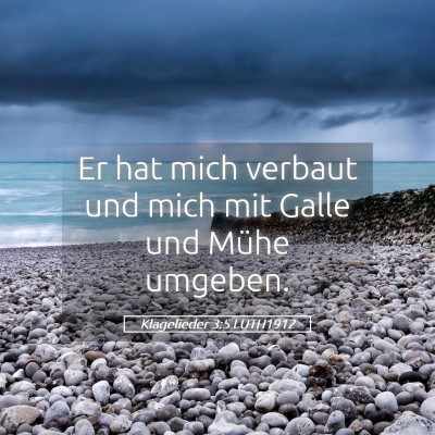 Picture 05 - Klagelieder 3:5 LUTH1912 - Er hat mich verbaut und mich mit Galle und Mühe - Bible Verse Picture