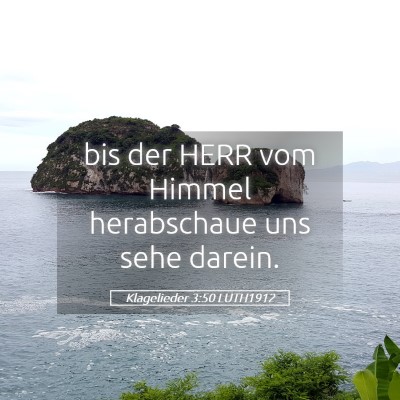 Picture 05 - Klagelieder 3:50 LUTH1912 - bis der HERR vom Himmel herabschaue uns sehe - Bible Verse Picture