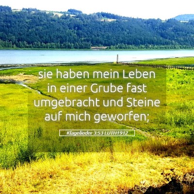 Picture 05 - Klagelieder 3:53 LUTH1912 - sie haben mein Leben in einer Grube fast - Bible Verse Picture