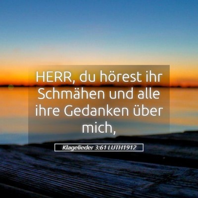 Picture 05 - Klagelieder 3:61 LUTH1912 - HERR, du hörest ihr Schmähen und alle ihre - Bible Verse Picture