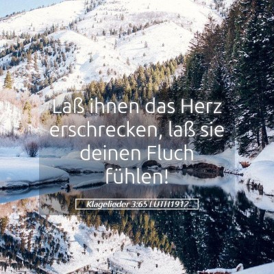 Picture 05 - Klagelieder 3:65 LUTH1912 - Laß ihnen das Herz erschrecken, laß sie deinen - Bible Verse Picture