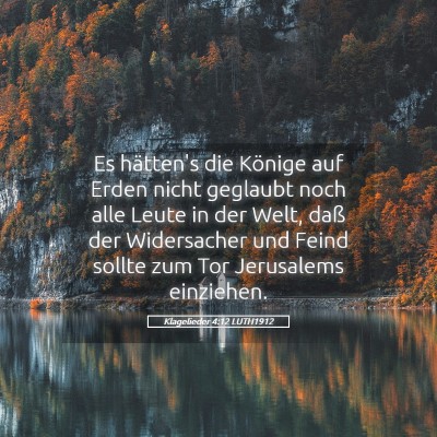 Picture 05 - Klagelieder 4:12 LUTH1912 - Es hätten's die Könige auf Erden nicht geglaubt - Bible Verse Picture