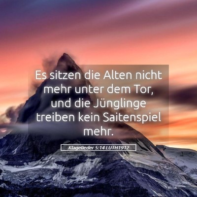 Picture 05 - Klagelieder 5:14 LUTH1912 - Es sitzen die Alten nicht mehr unter dem Tor, und - Bible Verse Picture