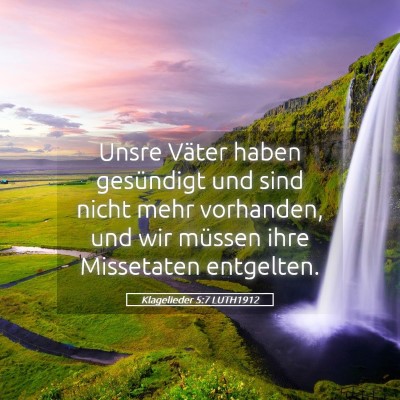 Picture 05 - Klagelieder 5:7 LUTH1912 - Unsre Väter haben gesündigt und sind nicht mehr - Bible Verse Picture