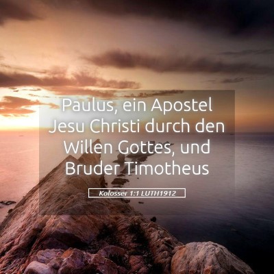Picture 05 - Kolosser 1:1 LUTH1912 - Paulus, ein Apostel Jesu Christi durch den Willen - Bible Verse Picture