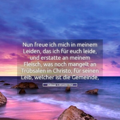 Picture 05 - Kolosser 1:24 LUTH1912 - Nun freue ich mich in meinem Leiden, das ich für - Bible Verse Picture