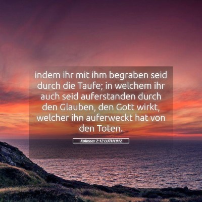 Picture 05 - Kolosser 2:12 LUTH1912 - indem ihr mit ihm begraben seid durch die Taufe; - Bible Verse Picture