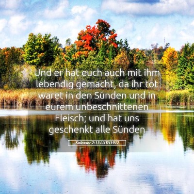 Picture 05 - Kolosser 2:13 LUTH1912 - Und er hat euch auch mit ihm lebendig gemacht, da - Bible Verse Picture
