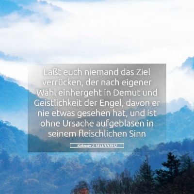 Picture 05 - Kolosser 2:18 LUTH1912 - Laßt euch niemand das Ziel verrücken, der nach - Bible Verse Picture