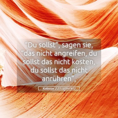 Picture 05 - Kolosser 2:21 LUTH1912 - “Du sollst”, sagen sie, “das nicht - Bible Verse Picture
