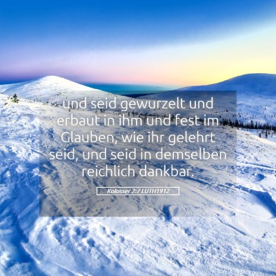 Picture 05 - Kolosser 2:7 LUTH1912 - und seid gewurzelt und erbaut in ihm und fest im - Bible Verse Picture