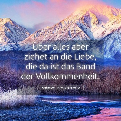 Picture 05 - Kolosser 3:14 LUTH1912 - Über alles aber ziehet an die Liebe, die da ist - Bible Verse Picture