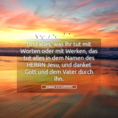 Picture 05 - Kolosser 3:17 LUTH1912 - Und alles, was ihr tut mit Worten oder mit - Bible Verse Picture