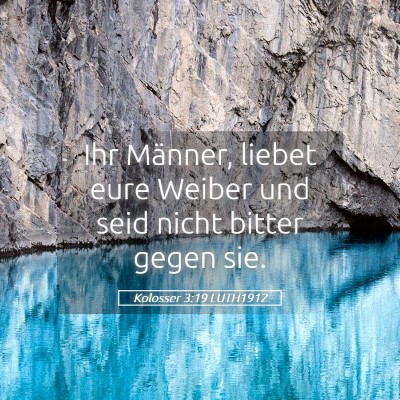 Picture 05 - Kolosser 3:19 LUTH1912 - Ihr Männer, liebet eure Weiber und seid nicht - Bible Verse Picture