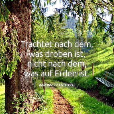 Picture 05 - Kolosser 3:2 LUTH1912 - Trachtet nach dem, was droben ist, nicht nach - Bible Verse Picture