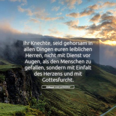 Picture 05 - Kolosser 3:22 LUTH1912 - Ihr Knechte, seid gehorsam in allen Dingen euren - Bible Verse Picture
