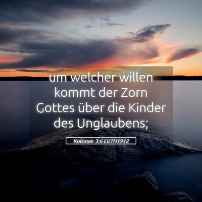 Picture 05 - Kolosser 3:6 LUTH1912 - um welcher willen kommt der Zorn Gottes über die - Bible Verse Picture