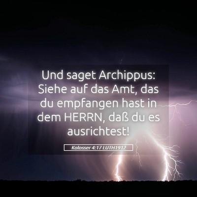 Picture 05 - Kolosser 4:17 LUTH1912 - Und saget Archippus: Siehe auf das Amt, das du - Bible Verse Picture
