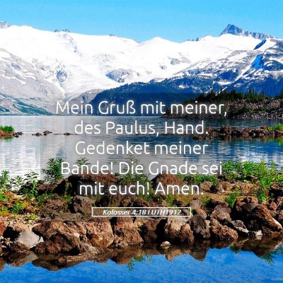 Picture 05 - Kolosser 4:18 LUTH1912 - Mein Gruß mit meiner, des Paulus, Hand. Gedenket - Bible Verse Picture