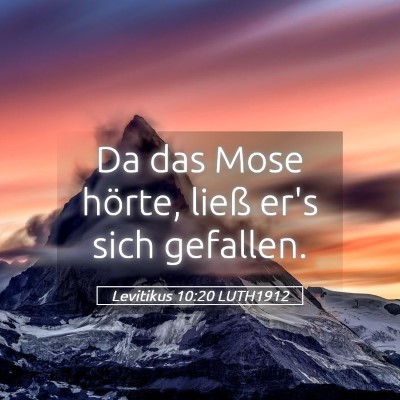 Picture 05 - Levitikus 10:20 LUTH1912 - Da das Mose hörte, ließ er's sich - Bible Verse Picture