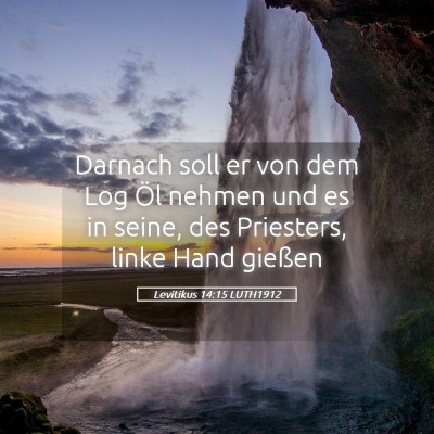 Picture 05 - Levitikus 14:15 LUTH1912 - Darnach soll er von dem Log Öl nehmen und es in - Bible Verse Picture