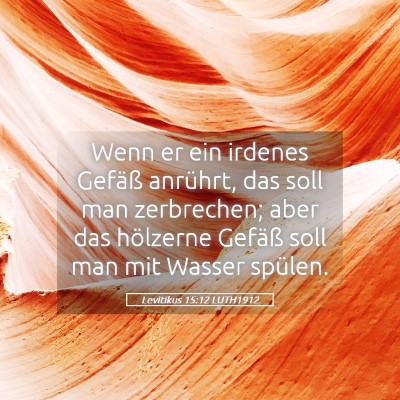 Picture 05 - Levitikus 15:12 LUTH1912 - Wenn er ein irdenes Gefäß anrührt, das soll - Bible Verse Picture