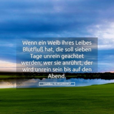 Picture 05 - Levitikus 15:19 LUTH1912 - Wenn ein Weib ihres Leibes Blutfluß hat, die - Bible Verse Picture