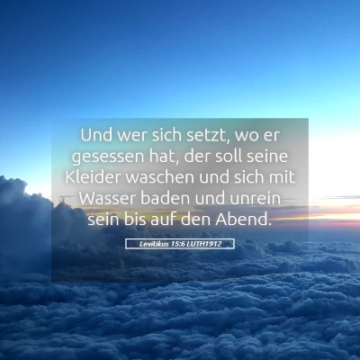 Picture 05 - Levitikus 15:6 LUTH1912 - Und wer sich setzt, wo er gesessen hat, der soll - Bible Verse Picture