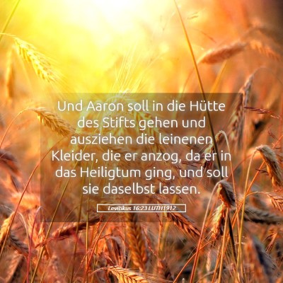 Picture 05 - Levitikus 16:23 LUTH1912 - Und Aaron soll in die Hütte des Stifts gehen und - Bible Verse Picture