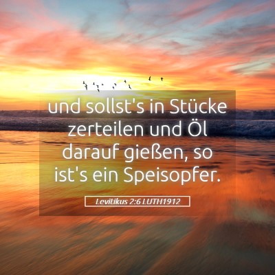 Picture 05 - Levitikus 2:6 LUTH1912 - und sollst's in Stücke zerteilen und Öl darauf - Bible Verse Picture
