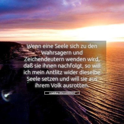 Picture 05 - Levitikus 20:6 LUTH1912 - Wenn eine Seele sich zu den Wahrsagern und - Bible Verse Picture