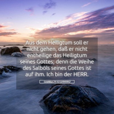 Picture 05 - Levitikus 21:12 LUTH1912 - Aus dem Heiligtum soll er nicht gehen, daß er - Bible Verse Picture
