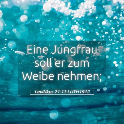 Picture 05 - Levitikus 21:13 LUTH1912 - Eine Jungfrau soll er zum Weibe - Bible Verse Picture