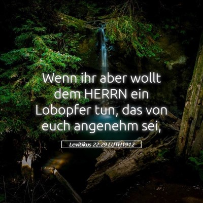 Picture 05 - Levitikus 22:29 LUTH1912 - Wenn ihr aber wollt dem HERRN ein Lobopfer tun, - Bible Verse Picture