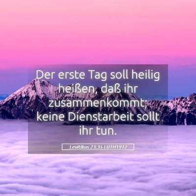 Picture 05 - Levitikus 23:35 LUTH1912 - Der erste Tag soll heilig heißen, daß ihr - Bible Verse Picture