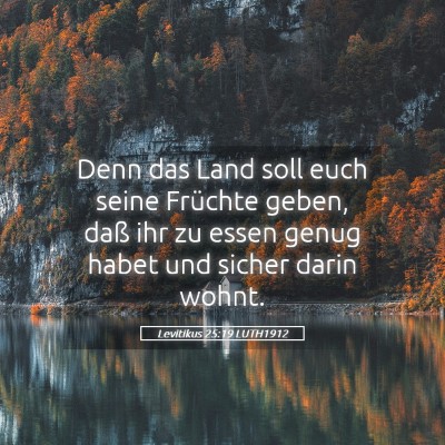 Picture 05 - Levitikus 25:19 LUTH1912 - Denn das Land soll euch seine Früchte geben, - Bible Verse Picture