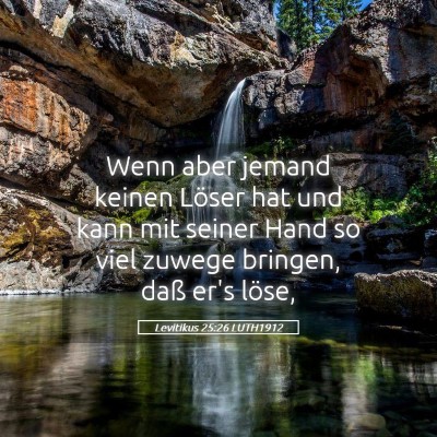 Picture 05 - Levitikus 25:26 LUTH1912 - Wenn aber jemand keinen Löser hat und kann mit - Bible Verse Picture
